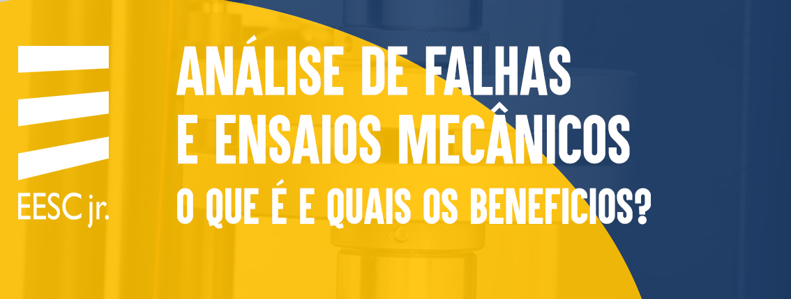 análise de falhas e ensaios mecânicos, o que é e quais os beneficios