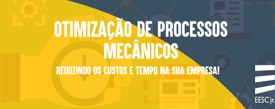 Otimização de processos mecânicos, reduzindo os custos e tempo na sua empresa!